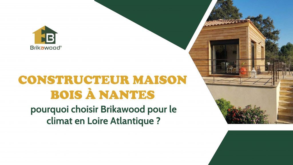constructeur maison bois à nantes, pourquoi choisir brikawood pour le climat en Loire Atlantique | Brikawood