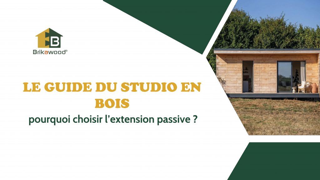 le guide complet du studio en bois, pourquoi choisir l'extension passive | Brikawood